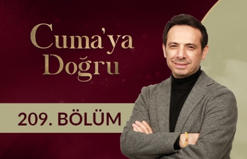 Şükür: Nimetleri Fark Etme Bilinci - Cuma'ya Doğru 209.Bölüm