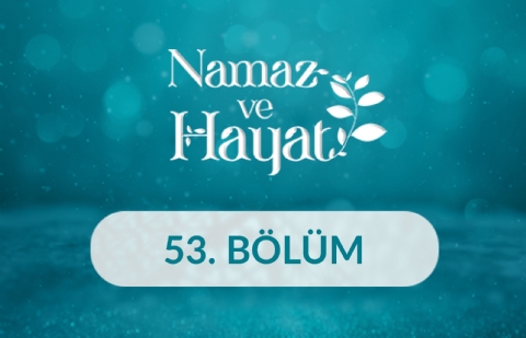 Tugay Göçmen ve Rukiye Göçmen - Namaz ve Hayat 53.Bölüm