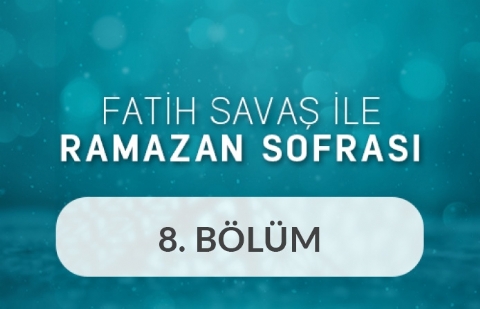 Ender Saraç ve Hüseyin Erdoğdu - Fatih Savaş ile Ramazan Sofrası 8.Bölüm