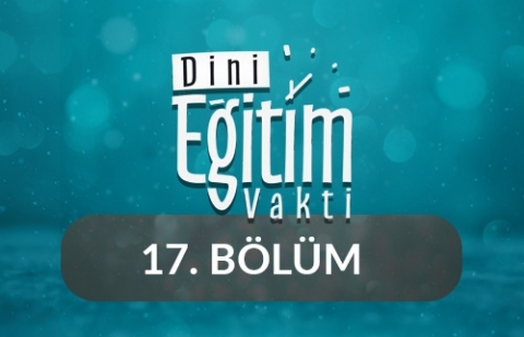 Kur'an-ı Kerim ve İbadet - Dini Eğitim Vakti 17.Bölüm