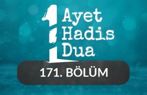 Bir Ayet, Bir Hadis, Bir Dua - 171.Bölüm