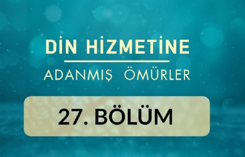 Hasan Sayın (Kahramanmaraş) - Din Hizmetine Adanmış Ömürler 27.Bölüm