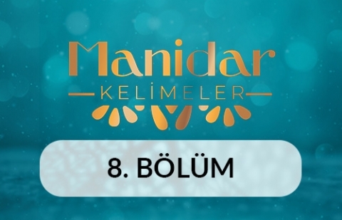 Ev - Manidar Kelimeler 8.Bölüm