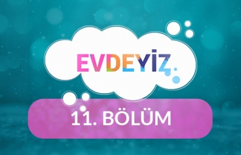 Evdeyiz - 11.Bölüm