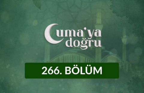 Cami Merkezli Bir Hayat ve Huzurlu Bir Toplum - Cuma'ya Doğru 266. Bölüm