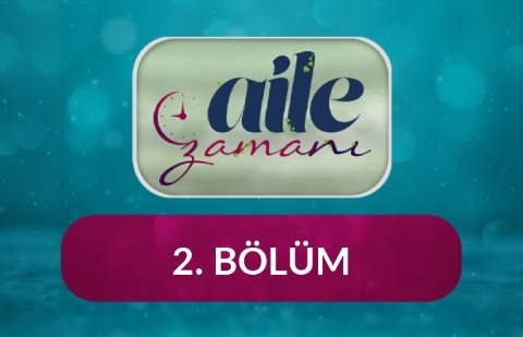 Aile Zamanı - 2.Bölüm