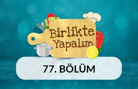 Birlikte Yapalım - 77.Bölüm