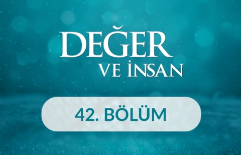 Diğerkâmlık - Değer ve İnsan 42. Bölüm