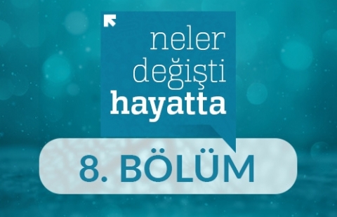 Salgın ve Afet Durumlarında Manevi Danışmanlık ve Rehberlik - Neler Değişti Hayatta 8. Bölüm