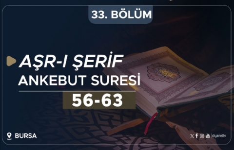 Ankebut Suresi (56-63) - Aşr-ı Şerif (Bursa) 33.Bölüm