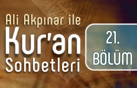 Ali Akpınar ile Kur'an Sohbetleri - 21.Bölüm