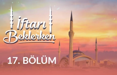 Yeni Nesil Hurafeler - İftarı Beklerken 17.Bölüm