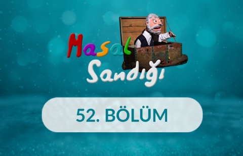 Masal Sandığı - 52. Bölüm