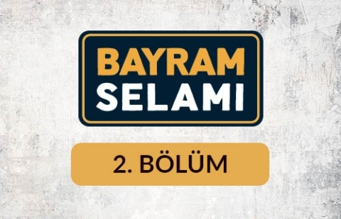 Bayram Selamı - 2. Bölüm