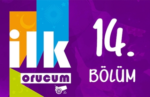 İlk Orucum - 14. Bölüm