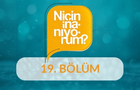 Niçin İnanıyorum? - 19.Bölüm