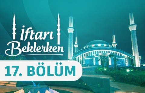 Kamu ve Kul Hakkı - İftarı Beklerken 17. Bölüm