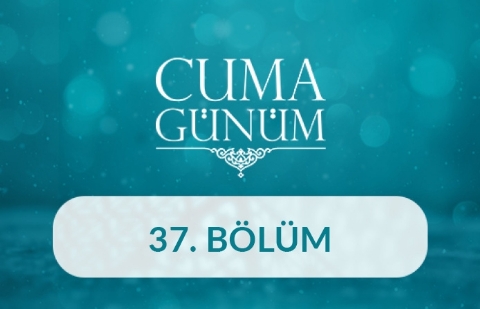 Hayrullah Bilgin - Cuma Günüm 37. Bölüm