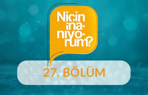 Niçin İnanıyorum? - 27.Bölüm