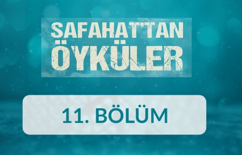 Zorbalar - Safahat'tan Öyküler 11.Bölüm