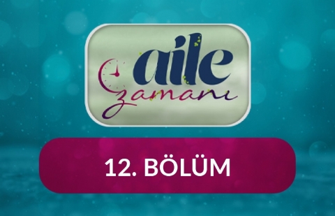 Aile Zamanı - 12.Bölüm