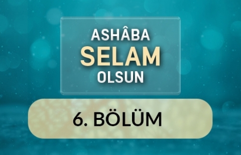 Samimiyet / Cabir Bin Abdullah - Ashâba Selam Olsun 6.Bölüm