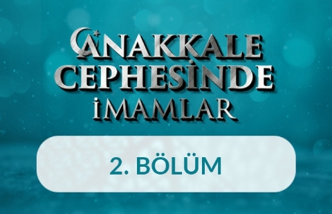 Çanakkale Cephesinde İmamlar - 2. Bölüm