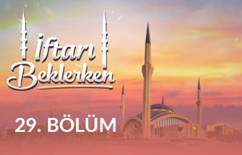 İslam'da Nezaket ve Zarafet - İftarı Beklerken 29.Bölüm