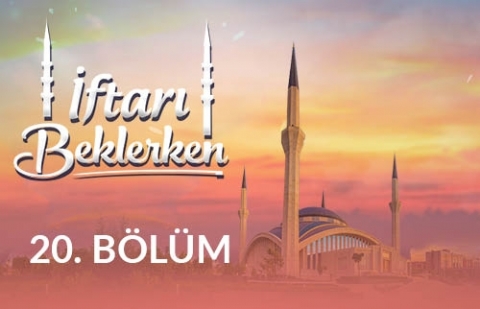 İstikamet Üzere Yaşamak - İftarı Beklerken 20.Bölüm