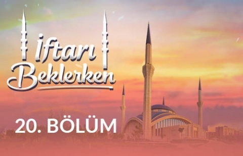 İstikamet Üzere Yaşamak - İftarı Beklerken 20.Bölüm