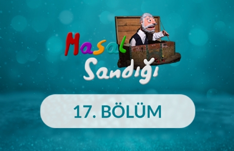 Masal Sandığı - 17. Bölüm