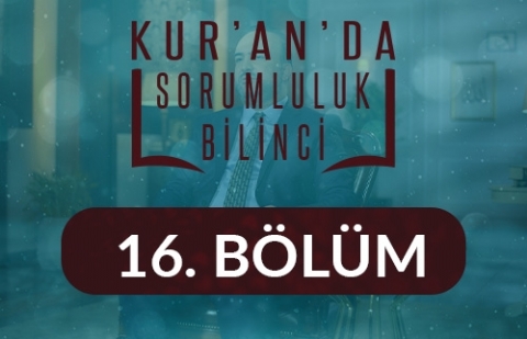 Şükretme Sorumluluğu - Kur'an'da Sorumluluk Bilinci 16.Bölüm