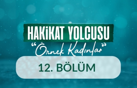 Züleyha - Hakikat Yolcusu Örnek Kadınlar 12.Bölüm