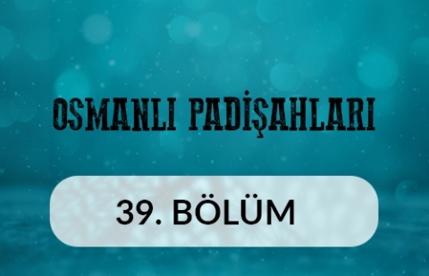 1. Abdülmecid - Osmanlı Padişahları 39.Bölüm