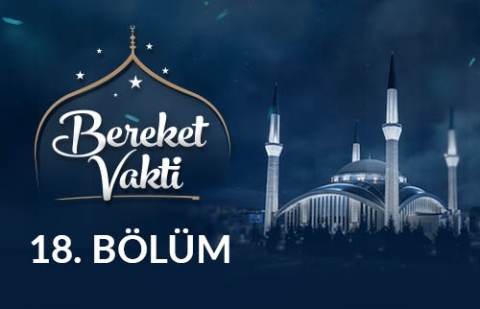 Allah'a Karşı Sorumluluk Şuuru Takva - Bereket Vakti 18. Bölüm