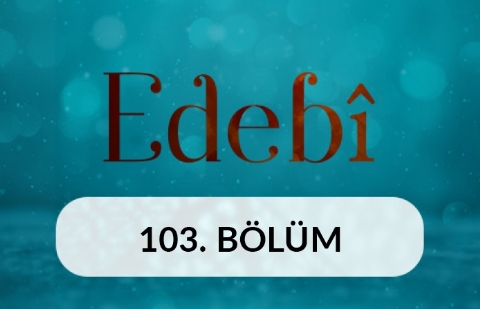 Klasik Edebiyatımız ve Medya - Edebi 103. Bölüm