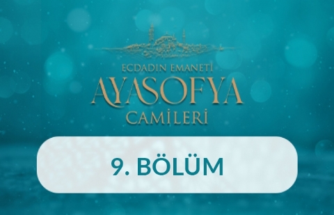 Ayasofya-i Kebir Camii Şerifi (İstanbul) - Ecdadın Emaneti Ayasofya Camileri 9. Bölüm