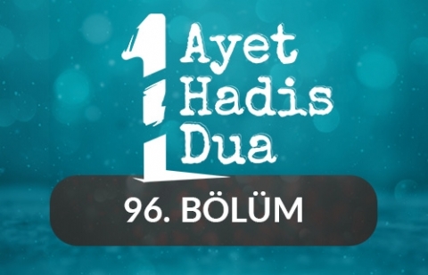 Bir Ayet, Bir Hadis, Bir Dua - 96.Bölüm