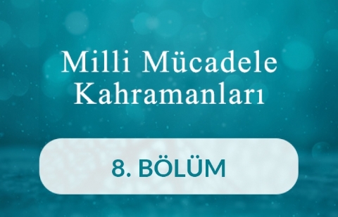 İsmail Şükrü Çelikalay - Milli Mücadele Kahramanları 8.Bölüm