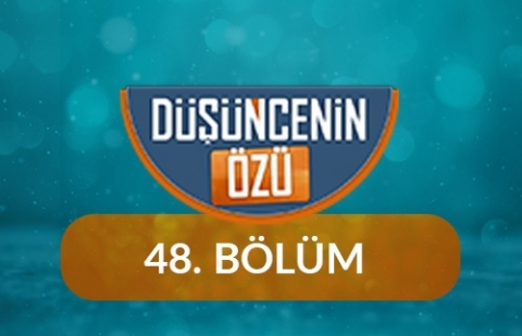 Ahirete İnanmanın Anlam ve Önemi - Düşüncenin Özü 48.Bölüm