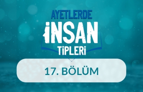 Yeryüzüne Varis Olan İnsanlar - Ayetlerde İnsan Tipleri 17.Bölüm