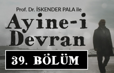 Hakani Mehmed Bey - Prof. Dr. İskender Pala ile Ayine-i Devran 39.Bölüm