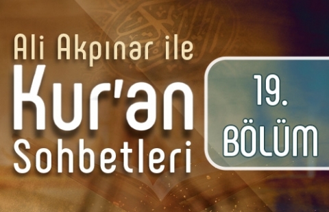 Ali Akpınar ile Kur'an Sohbetleri - 19.Bölüm