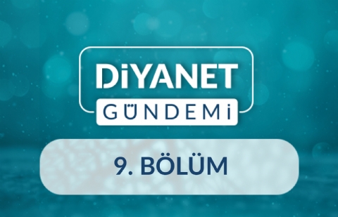 Cami Hizmetleri Daire Başkanlığının Faaliyetleri - Diyanet Gündemi 9.Bölüm