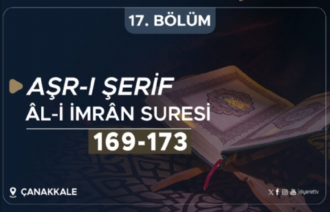 Âl-i İmrân Suresi (169-173) - Aşr-ı Şerif (Çanakkale) 17.Bölüm