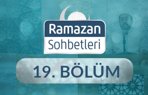 Şükür: Nimetlerin Kadrini Bilmek - Ramazan Sohbetleri 19.Bölüm