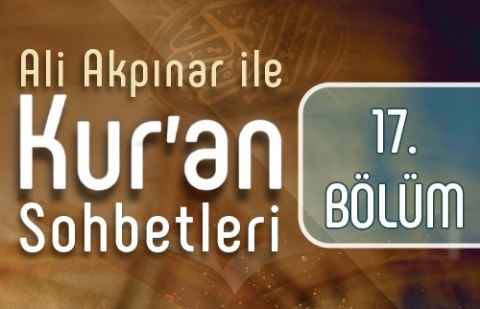 Ali Akpınar ile Kur'an Sohbetleri - 17.Bölüm