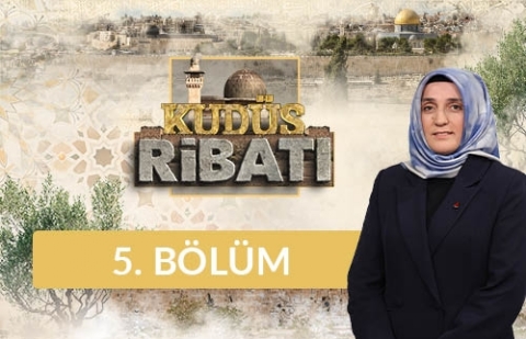 Kudüs Ziyaretlerinin Önemi - Neden Kudüs’e Gitmeliyiz? - Kudüs Ribatı 5. Bölüm