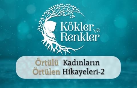 Örtülü Kadının Örtülen Hikayeleri - Kökler ve Renkler Belgeseli 2.Bölüm