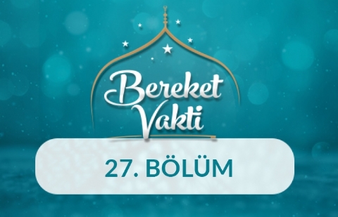 Bereketin Kaynağı Kadir Gecesi - Bereket Vakti 27.Bölüm